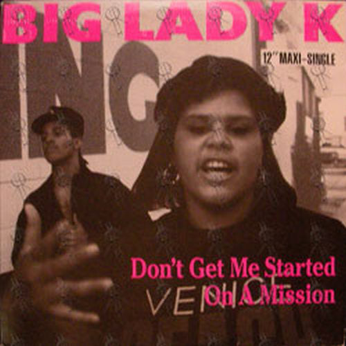 BIG LADY K - Don&#39;t Get Me Started / On A Mission - 1