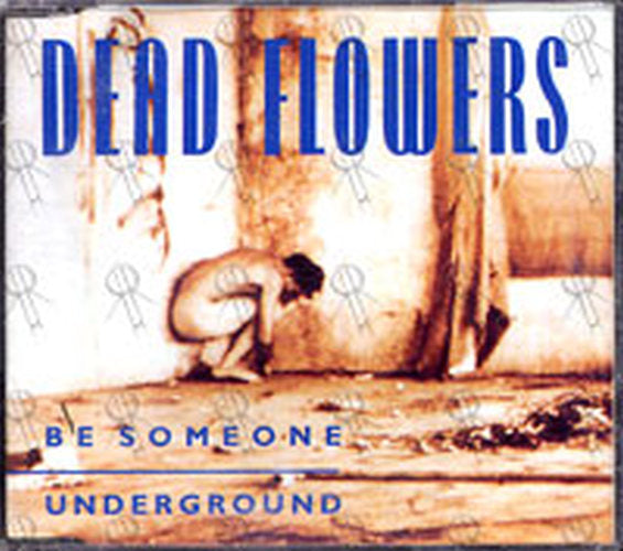 DEAD FLOWERS - Be Someone / Underground - 1