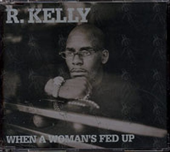 KELLY-- R - When A Woman's Fed Up - 1