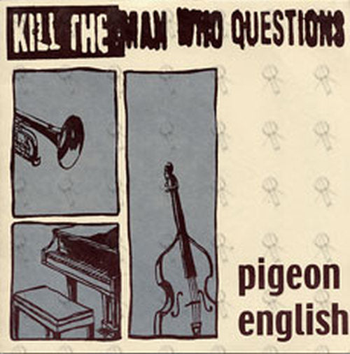 KILL THE MAN WHO QUESTIONS - Pigeon English - 1