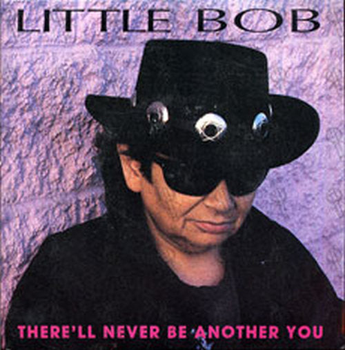 LITTLE BOB - There'll Never Be Another You - 1