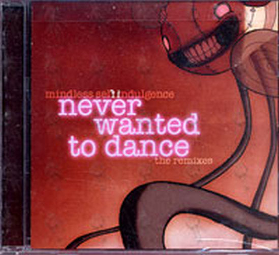 MINDLESS SELF INDULGENCE - Never Wanted To Dance - The Remixes - 1