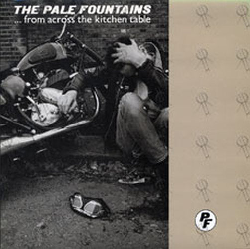 PALE FOUNTAINS-- THE - ... From Across The Kitchen Table - 1