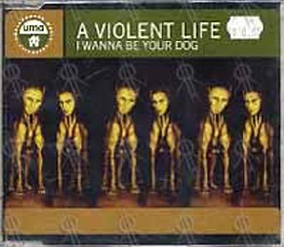 VIOLENT LIFE-- A - I Wanna Be Your Dog - 1