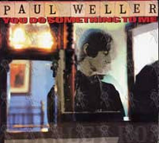 WELLER-- PAUL - You Do Something To Me - 1